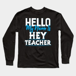 My name is Hey Teacher Long Sleeve T-Shirt